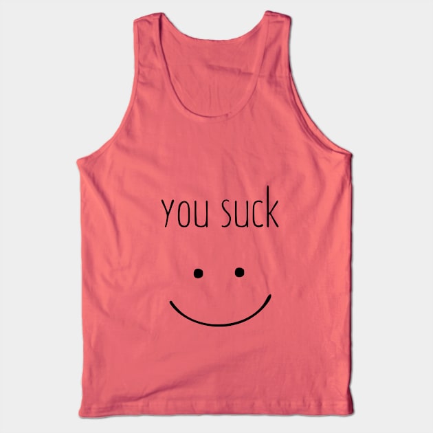 You Suck Tank Top by noneofthem